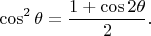 $$
\cos^2\theta=\frac{1+\cos 2\theta}{2}.
$$
