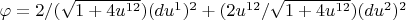 $\varphi= 2/(\sqrt{1+4u^{12}})  (du^{1} )^{2}  + (2u^{12}/\sqrt{1+4u^{12}}) (du^{2} )^2$