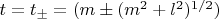 $t=t_{\pm}=(m\pm (m^2+l^2)^{1/2})$