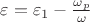 $\varepsilon=\varepsilon_1-\frac{\omega_p}{\omega}$