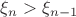 $\xi_n>\xi_{n-1}$