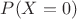 $P(X=0)$
