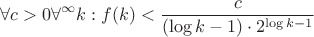 $$\forall c>0 \forall^\infty k: f(k) < \frac{c}{(\log k - 1) \cdot 2^{\log k - 1}}$$