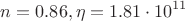 $$n=0.86, \eta=1.81\cdot10^{11}$$