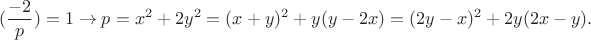$$(\frac{-2}{p})=1 \to p=x^2+2y^2=(x+y)^2+y(y-2x)=(2y-x)^2+2y(2x-y).$$