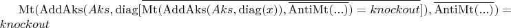 $\operatorname{Mt}(\operatorname{AddAks}(Aks, \operatorname{diag}[\overline{\operatorname{Mt}(\operatorname{AddAks}(Aks, \operatorname{diag}(x)), \overline{\operatorname{AntiMt}(...)}) = knockout}] ), \overline{\operatorname{AntiMt}(...)}) = knockout$