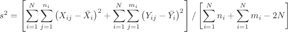 $$s^2=\left[ \sum_{i=1}^N \sum_{j=1}^{n_i}\left(X_{ij}-\bar{X_i} \right)^2+\sum_{i=1}^N \sum_{j=1}^{m_i}\left(Y_{ij}-\bar{Y_i} \right)^2 \right]/\left[ \sum_{i=1}^N n_i+\sum_{i=1}^N m_i -2N\right]$$