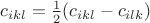 $c_{ikl}=\frac{1}{2}(c_{ikl}-c_{ilk})$ $c_{ikl}=\frac{1}{2}(c_{ikl}-c_{ilk})$