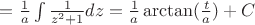 $=\frac{1}{a} \int \frac{1}{z^2+1}dz=\frac{1}{a}\arctan(\frac{t}{a})+C$