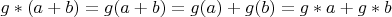 $g*(a+b)=g(a+b)=g(a)+g(b)=g*a+g*b$