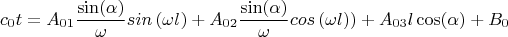 $$c_{0}t=A_{01} \frac {\sin( \alpha)}  {\omega} sin \left( \omega l_   \right)+A_{02} \frac {\sin( \alpha)}  {\omega} cos \left( \omega l_   \right))+A_{03}l \cos( \alpha) +B_0$$
