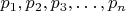 $p_1,p_2,p_3,\ldots,p_n$