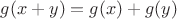 $g(x+y)= g(x)+ g(y)$
