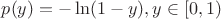 $p(y) = -\ln(1-y), y \in \left[0,1\right) $ $p(y) = -\ln(1-y), y \in \left[0,1\right) $