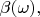 $\beta(\omega),$