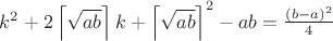 ${{k}^{2}}+2\left\lceil \sqrt{ab} \right\rceil k+{{\left\lceil \sqrt{ab} \right\rceil }^{2}}-ab=\frac{{{\left( b-a \right)}^{2}}}{4}$