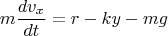 \[m\frac{{dv_x }}{{dt}} = r - ky - mg\]