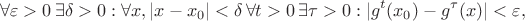 $$
\forall\varepsilon>0\,\exists\delta>0:\forall x, |x-x_0|<\delta\,\forall t>0\,\exists\tau>0:  |g^t(x_0) -g^\tau(x) |<\varepsilon, 
$$