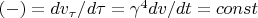 $(-) = dv_{\tau}/d\tau = \gamma^4dv/dt = const$