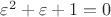 $\varepsilon ^2  + \varepsilon  + 1=0$