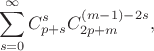 $$\sum\limits_{s=0}^{\infty}C_{p+s}^{s}C_{2p+m}^{(m-1) - 2s},$$
