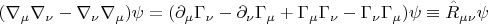 $$
(\nabla_{\mu} \nabla_{\nu} - \nabla_{\nu} \nabla_{\mu} ) \psi
=
( \partial_{\mu} \Gamma_{\nu} - \partial_{\nu} \Gamma_{\mu} + \Gamma_{\mu} \Gamma_{\nu} - \Gamma_{\nu} \Gamma_{\mu} ) \psi \equiv \hat{R}_{\mu \nu} \psi $$