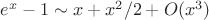 $e^x-1\sim x+x^2/2+O(x^3)$