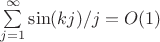 $\sum \limits_{j=1}^{\infty}\sin (kj)/j = O(1)$