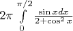 $2\pi \int\limits_0^{\pi/2}\frac{\sin x dx}{2+\cos^2x}$