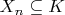 $X_n\subseteq K$