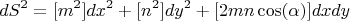 $$dS^2=[m^2]dx^2+[n^2]dy^2+[2mn\cos(\alpha)]dxdy$$