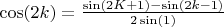 $\cos(2k)=\frac{\sin(2K+1)-\sin(2k-1)}{2\sin(1)}$