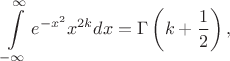 $$\int\limits_{-\infty}^{\infty} e^{-x^2}x^{2k}dx = \Gamma\left(k + \frac 12\right), $$
