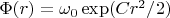 $\Phi(r)=\omega_0 \exp(Cr^2/2)$