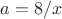 $a=8/x$