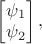 $\begin{bmatrix} { \psi  }_{ 1 } \\ { \psi  }_{ 2 } \end{bmatrix},$