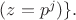 $(z=p^j) \}. $