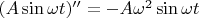 $(A\sin \omega t)''=-A\omega ^2 \sin \omega t$