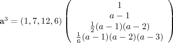 a^3=
\left(1,7,12,6\right)
\left(\begin{array}{cccc} 1\\a-1\\\frac{1}{2}(a-1)(a-2)\\\frac{1}{6}(a-1)(a-2)(a-3)
\end{array}\right)