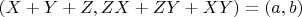 $(X + Y +Z, ZX + ZY + XY) = (a, b)$