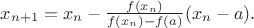 $x_{n+1} = x_n - \frac{f(x_n)}{f(x_n)-f(a)}(x_n - a).$