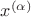 $x^{(\alpha)}$ $x^{(\alpha)}$
