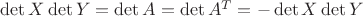 $\det X \det Y = \det A = \det A^T = - \det X \det Y$