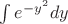 $\int e^{-y^{2}}dy}$