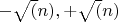 $-\sqrt(n),+\sqrt(n)$