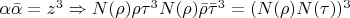 $\alpha\bar{\alpha}=z^3\Rightarrow N(\rho)\rho\tau^3N(\rho)\bar{\rho}\bar{\tau}^3=(N(\rho)N(\tau))^3$