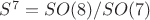 $S^7=SO(8)/SO(7)$