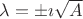 $\lambda=\pm\imath\sqrt{A}$