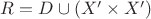 $R=D\cup (X'\times X')$