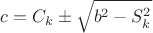 $$\[
c = C_k  \pm \sqrt {b^2  - S_k ^2 } 
\]$